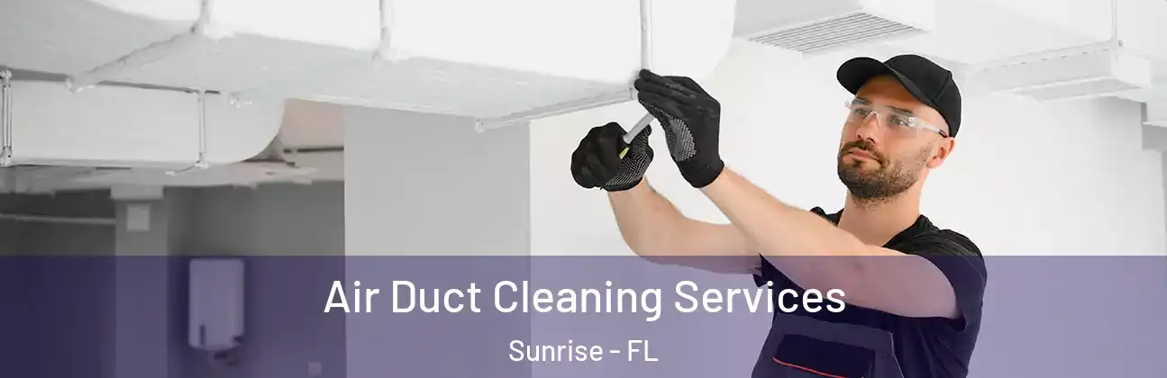  Air Duct Cleaning Services Sunrise - FL