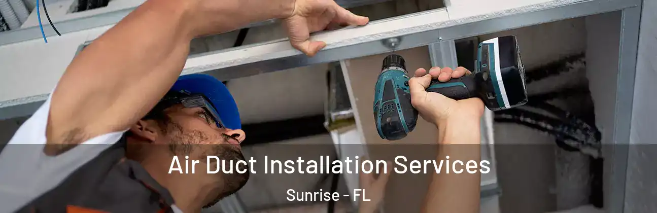  Air Duct Installation Services Sunrise - FL