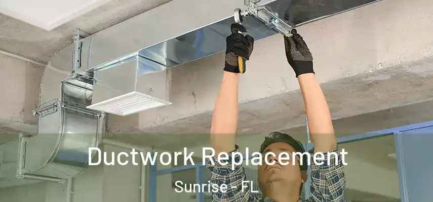  Ductwork Replacement Sunrise - FL