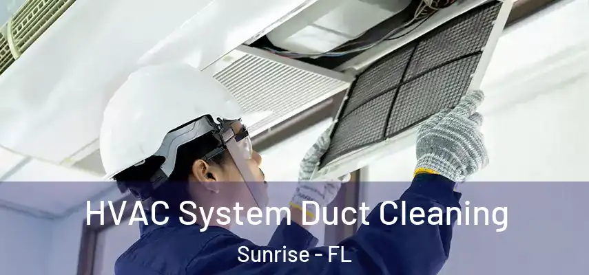  HVAC System Duct Cleaning Sunrise - FL